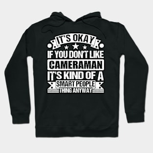 It's Okay If You Don't Like Cameraman It's Kind Of A Smart People Thing Anyway Cameraman Lover Hoodie